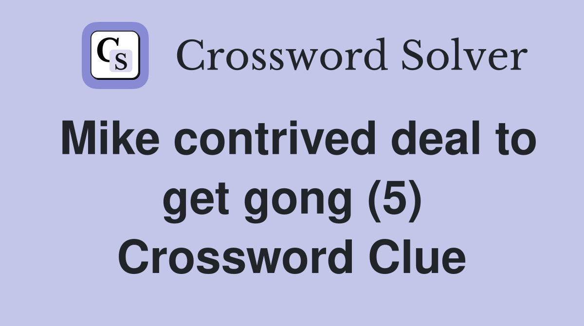Mike contrived deal to get gong (5) Crossword Clue