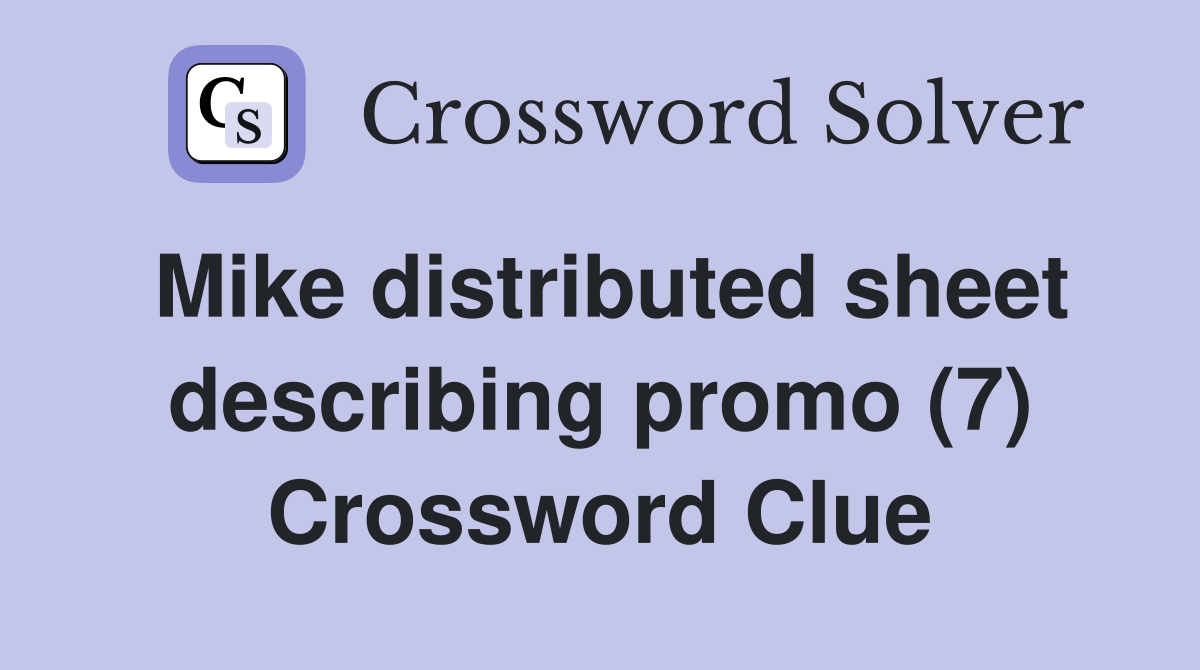 Mike distributed sheet describing promo (7) Crossword Clue