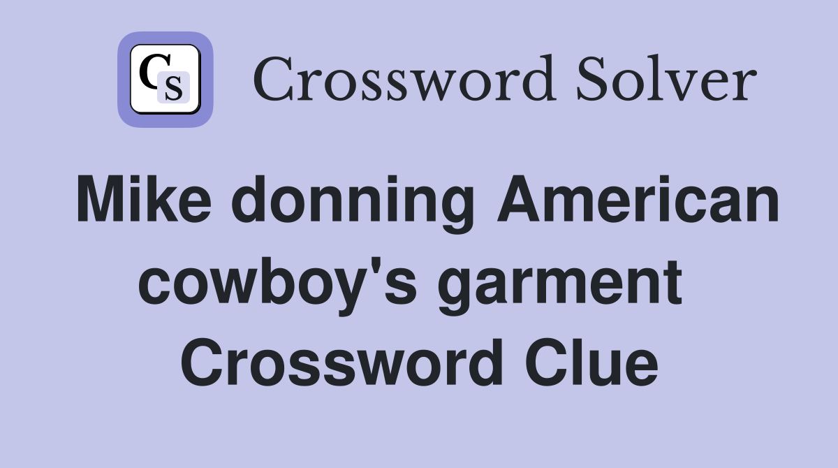 Mike donning American cowboy's garment  Crossword Clue