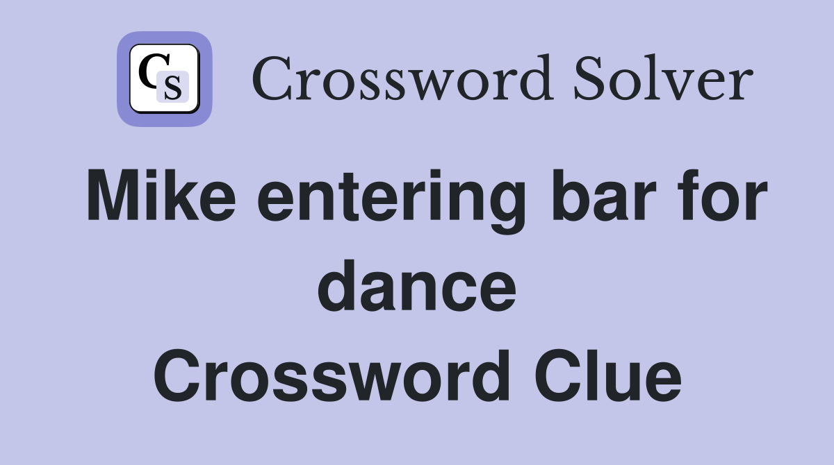 Mike entering bar for dance Crossword Clue