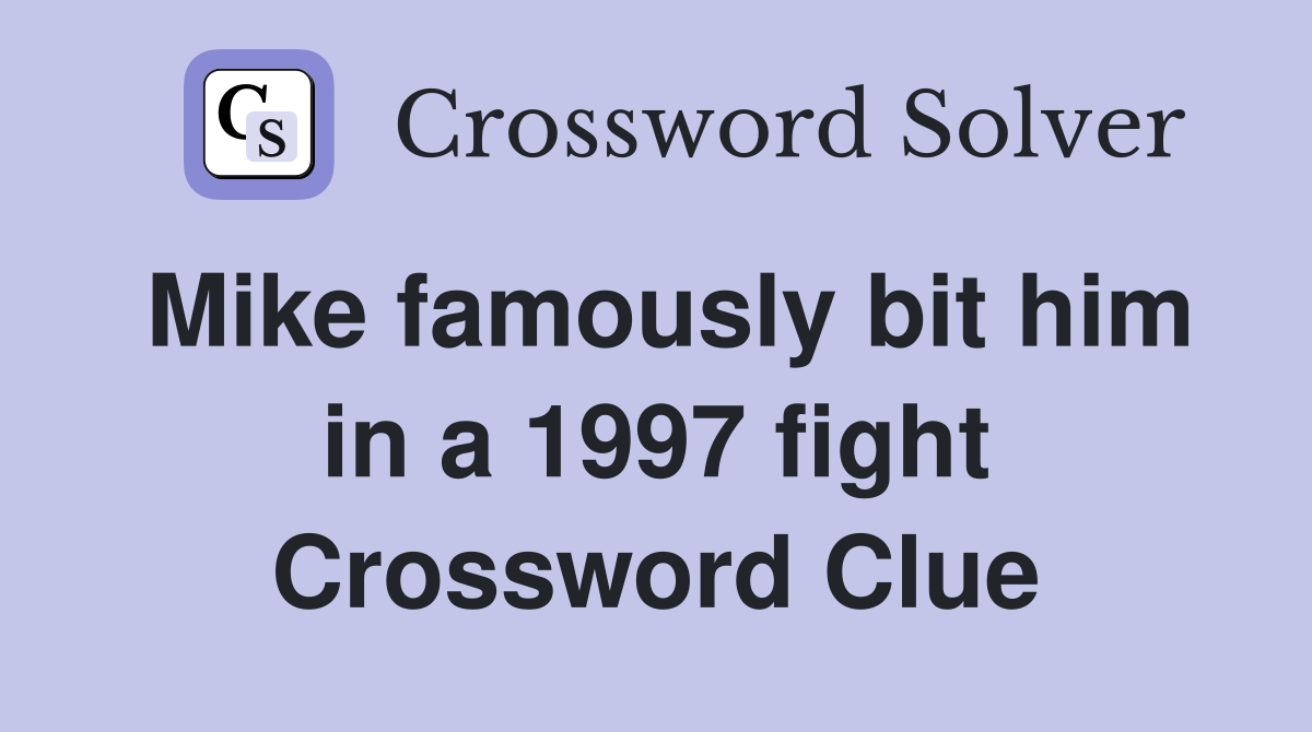 Mike famously bit him in a 1997 fight Crossword Clue