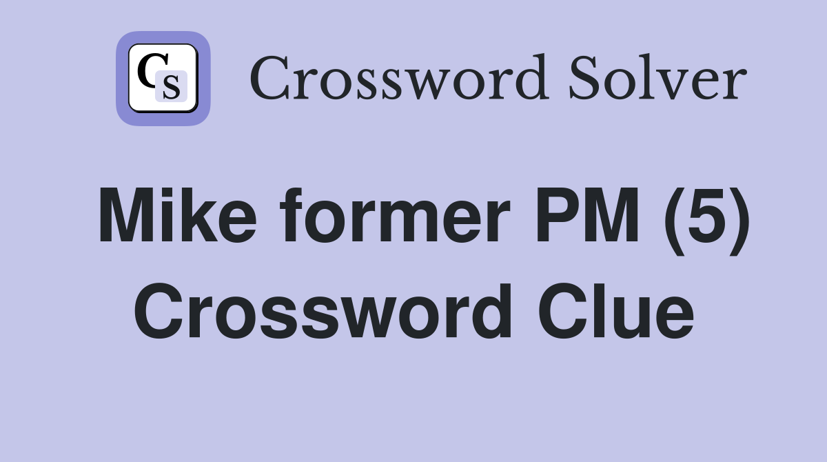 Mike former PM (5) Crossword Clue