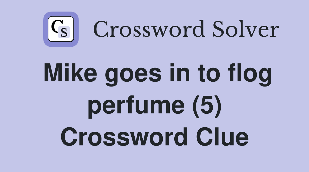 Mike goes in to flog perfume (5) Crossword Clue