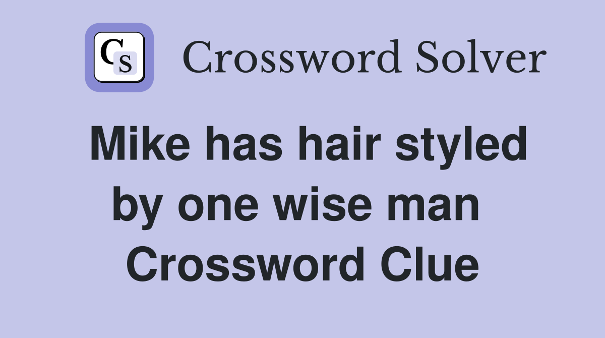 Mike has hair styled by one wise man  Crossword Clue