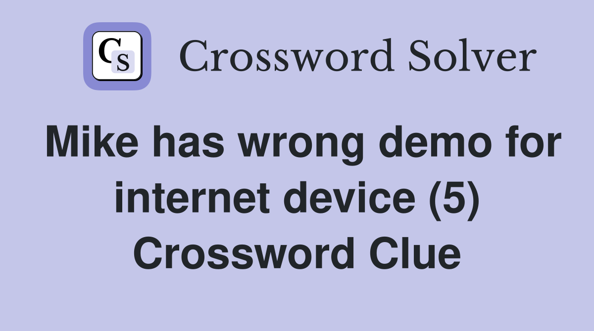 Mike has wrong demo for internet device (5) Crossword Clue