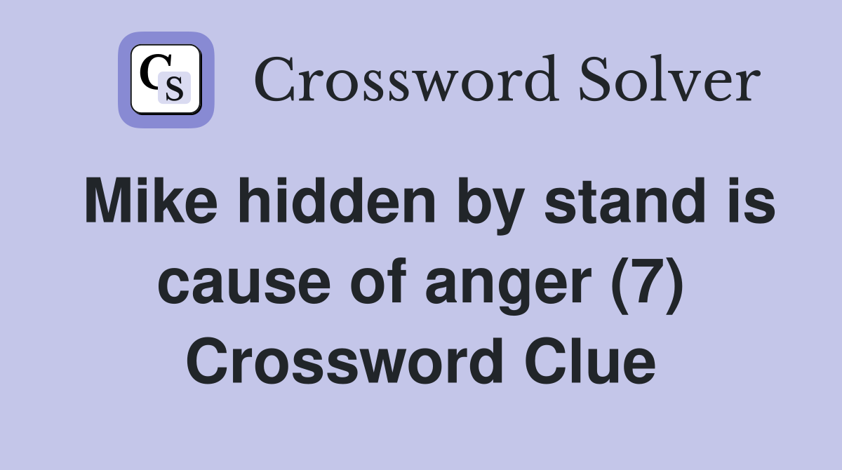Mike hidden by stand is cause of anger (7) Crossword Clue