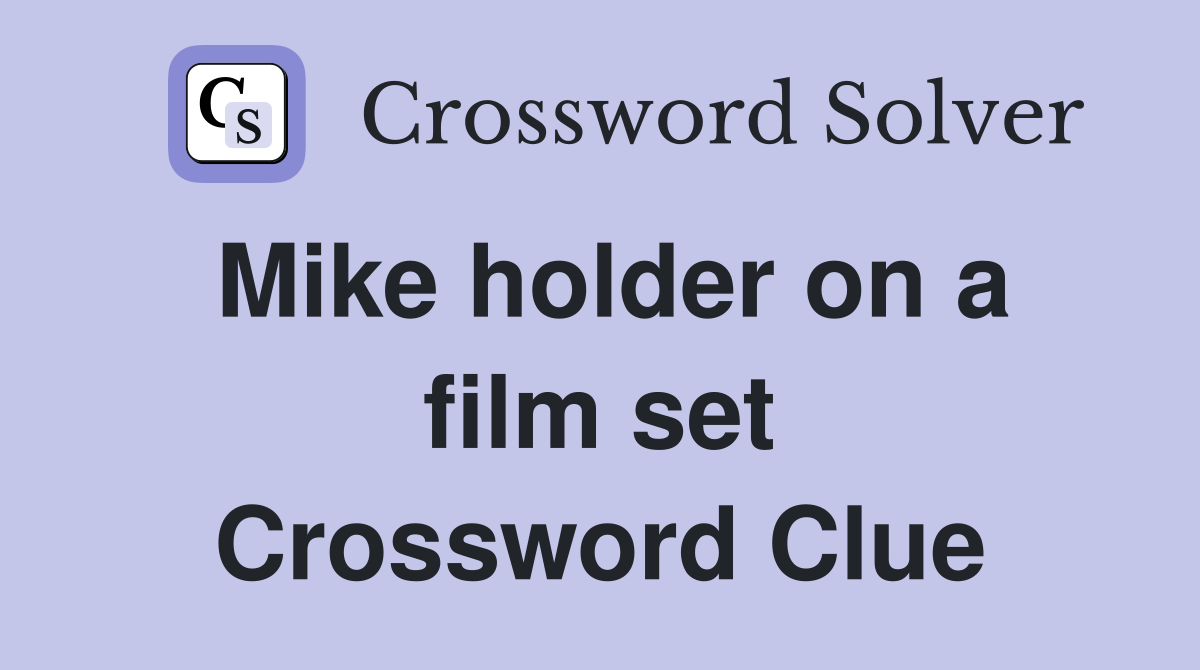 Mike holder on a film set Crossword Clue