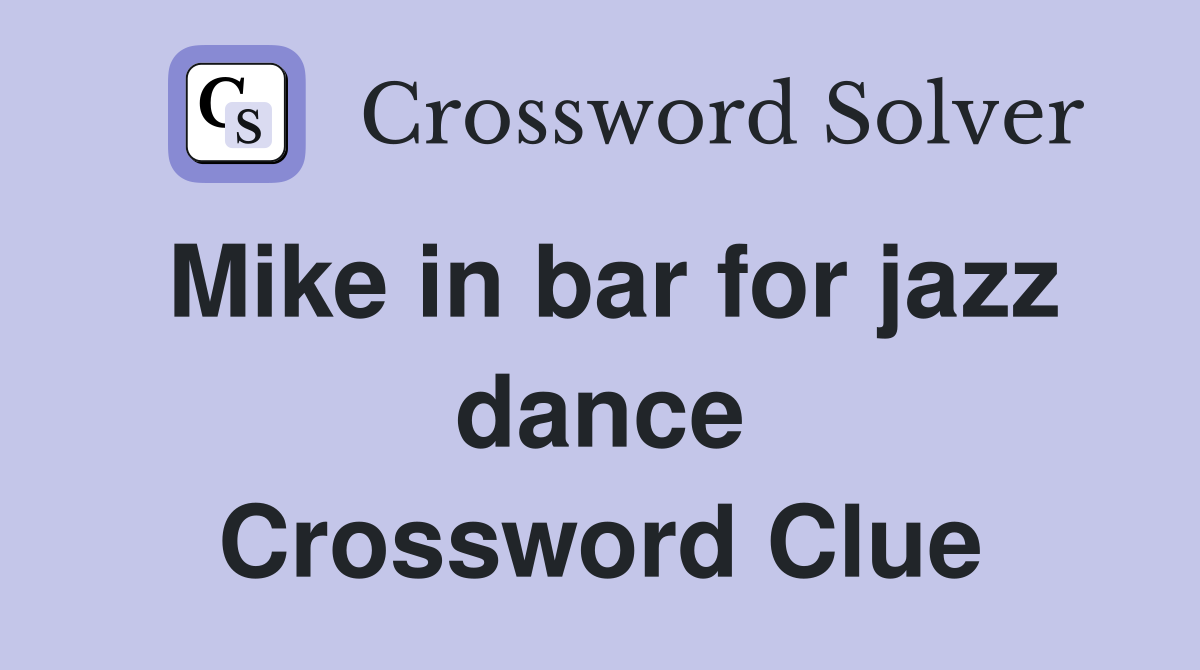 Mike in bar for jazz dance Crossword Clue