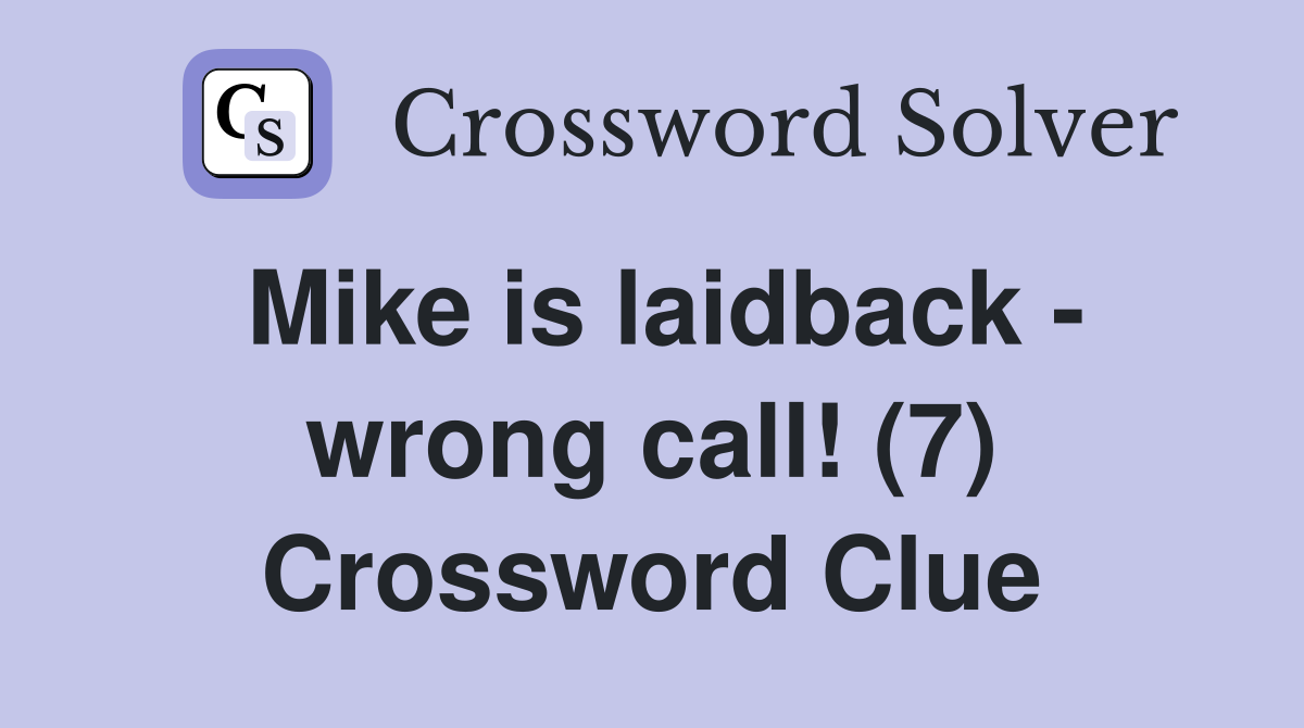 Mike is laidback - wrong call! (7) Crossword Clue