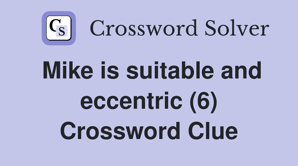 Mike is suitable and eccentric (6) Crossword Clue