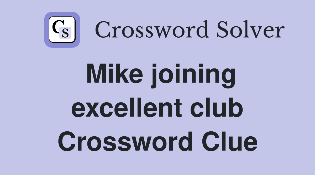 Mike joining excellent club Crossword Clue