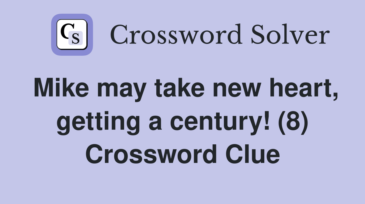 Mike may take new heart, getting a century! (8) Crossword Clue