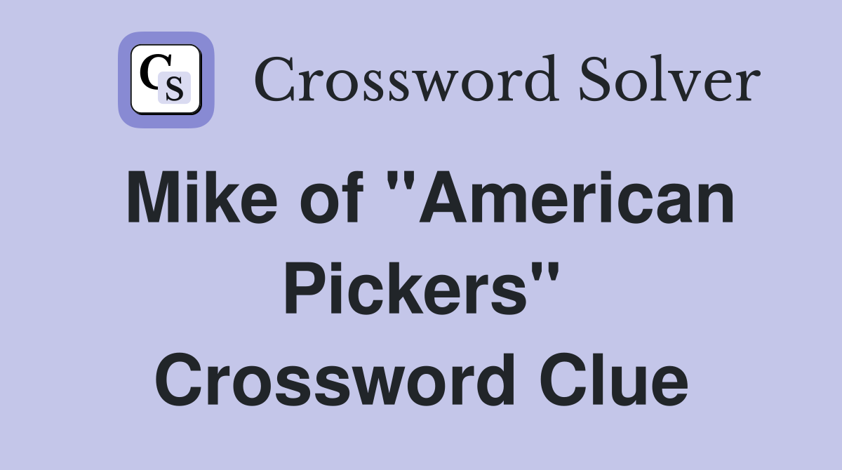 Mike of "American Pickers" Crossword Clue
