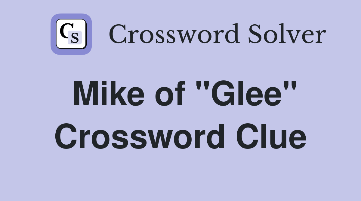 Mike of "Glee" Crossword Clue