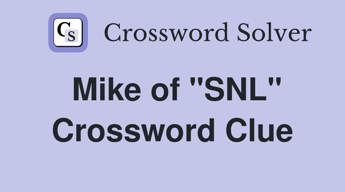 Mike of "SNL" Crossword Clue