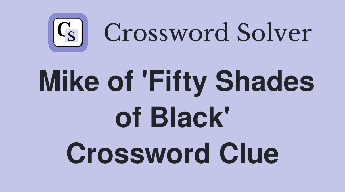 Mike of 'Fifty Shades of Black' Crossword Clue