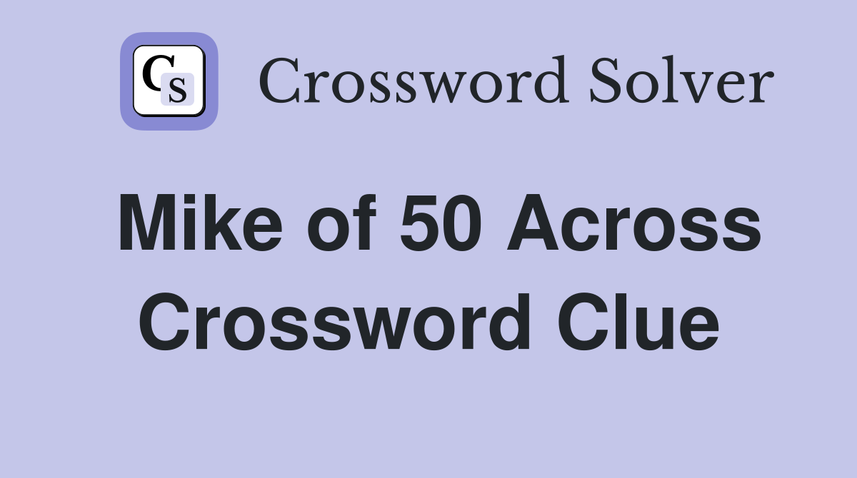 Mike of 50 Across Crossword Clue