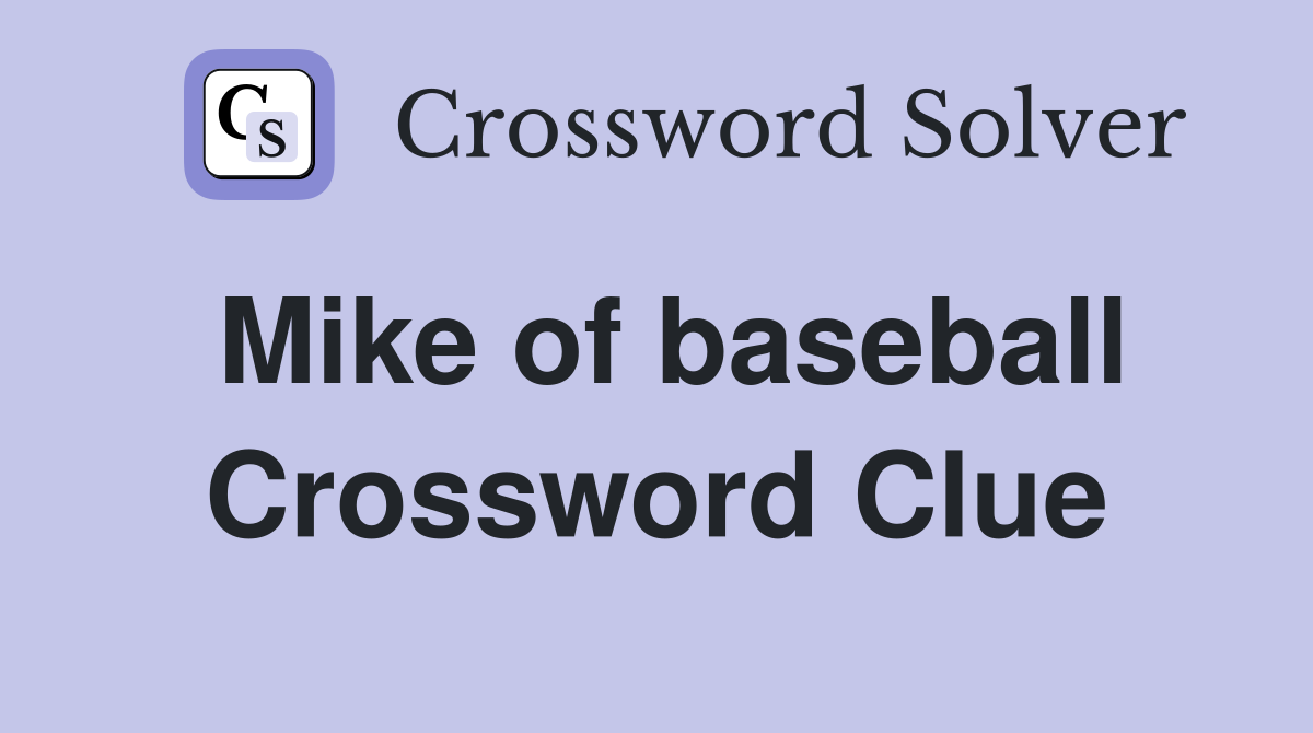 Mike of baseball Crossword Clue