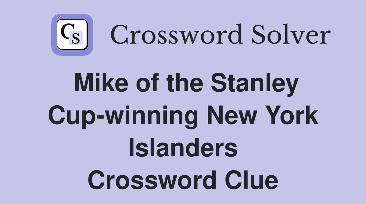 Mike of the Stanley Cup-winning New York Islanders Crossword Clue