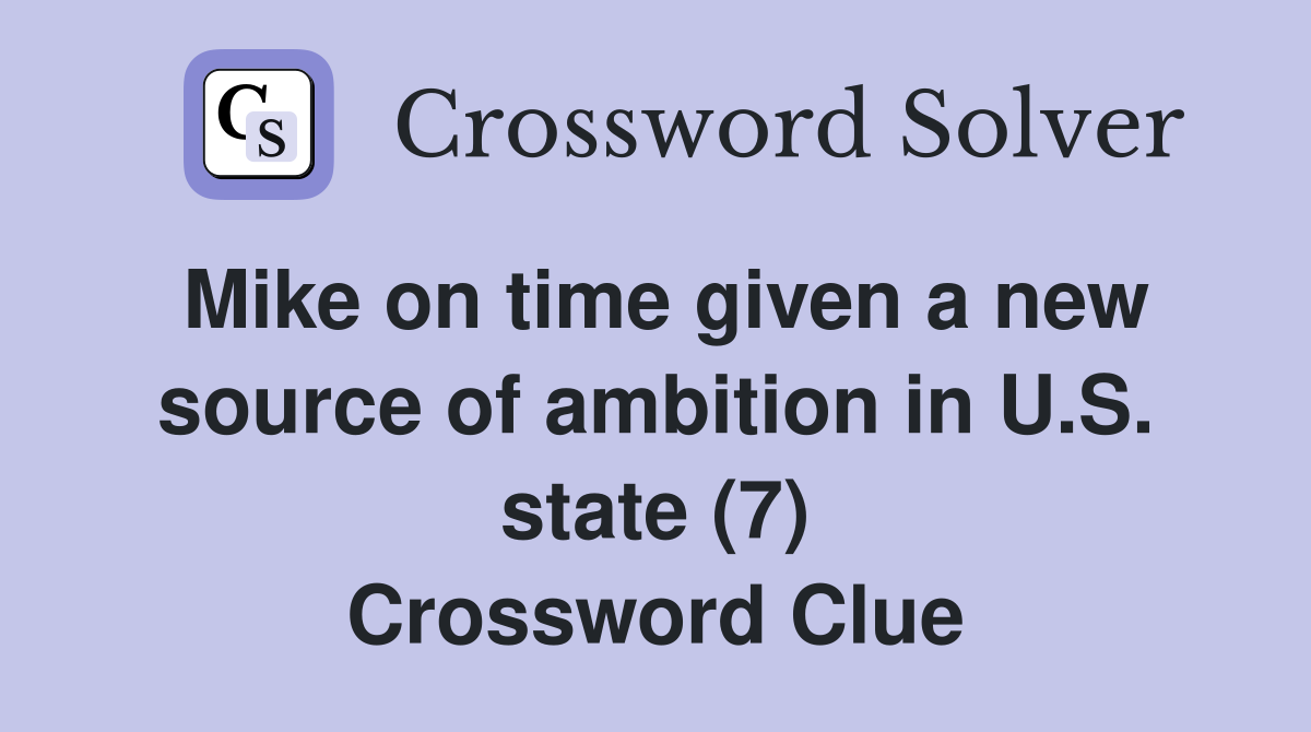 Mike on time given a new source of ambition in U.S. state (7) Crossword Clue