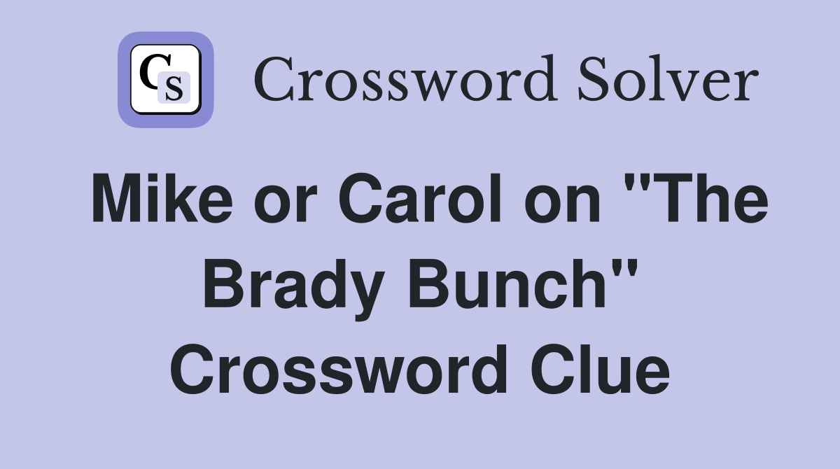 Mike or Carol on "The Brady Bunch" Crossword Clue