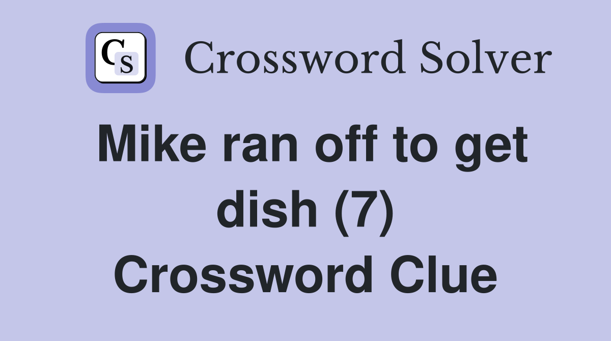 Mike ran off to get dish (7) Crossword Clue