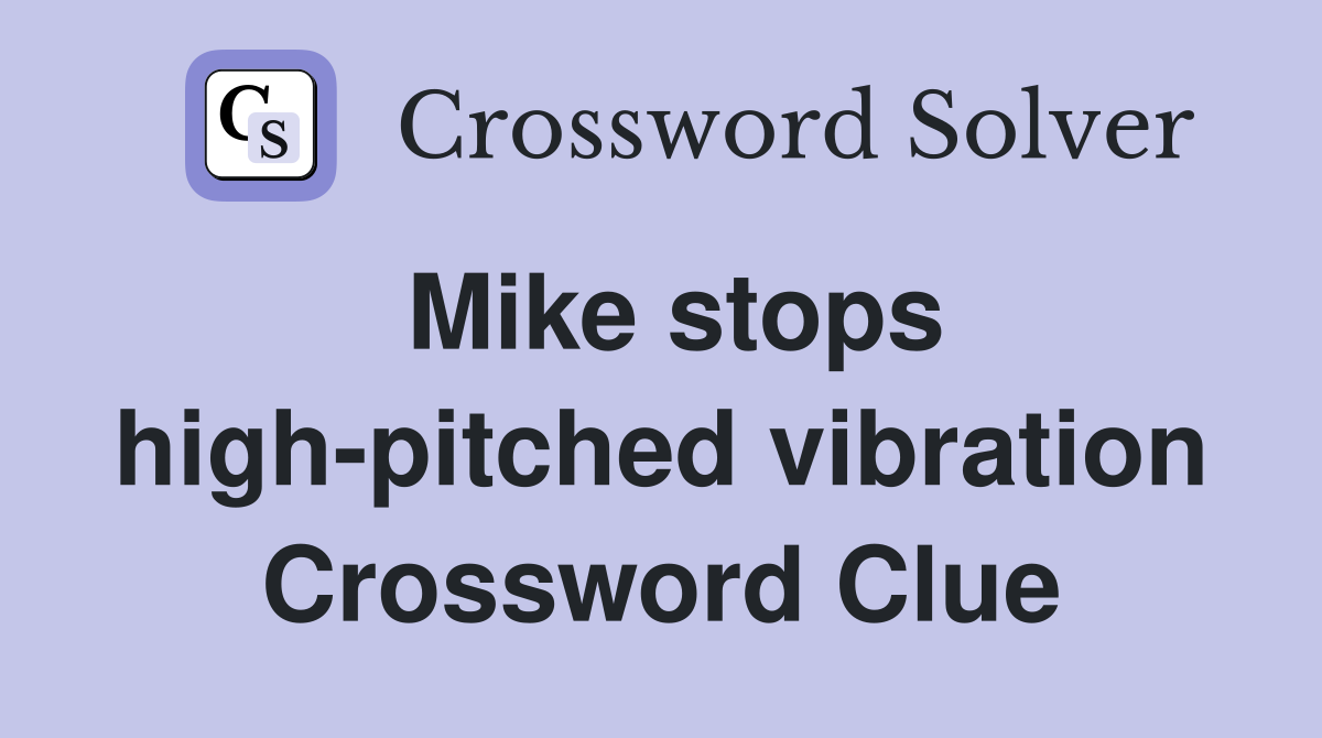 Mike stops high-pitched vibration Crossword Clue