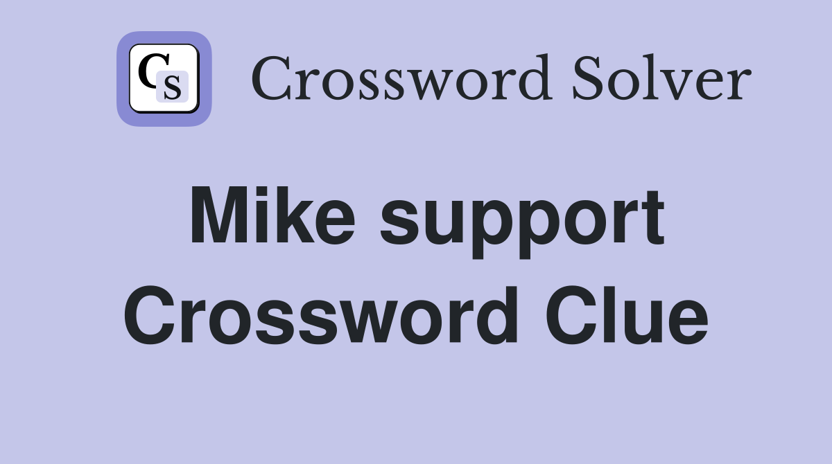 Mike support Crossword Clue
