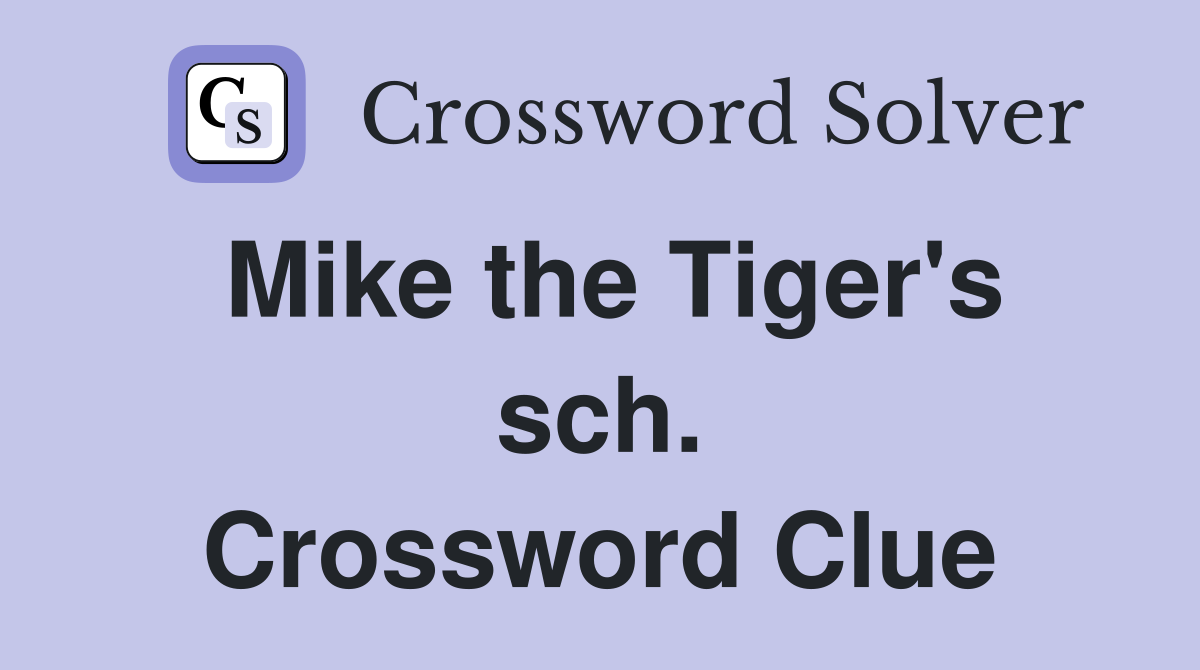 Mike the Tiger's sch. Crossword Clue