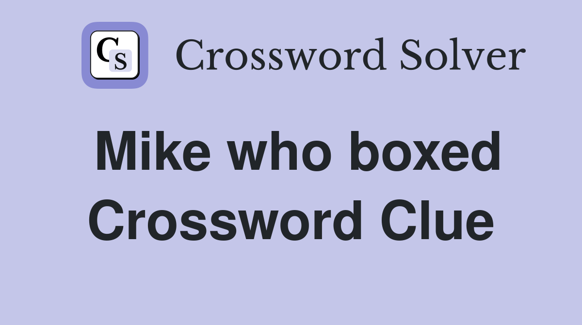 Mike who boxed Crossword Clue