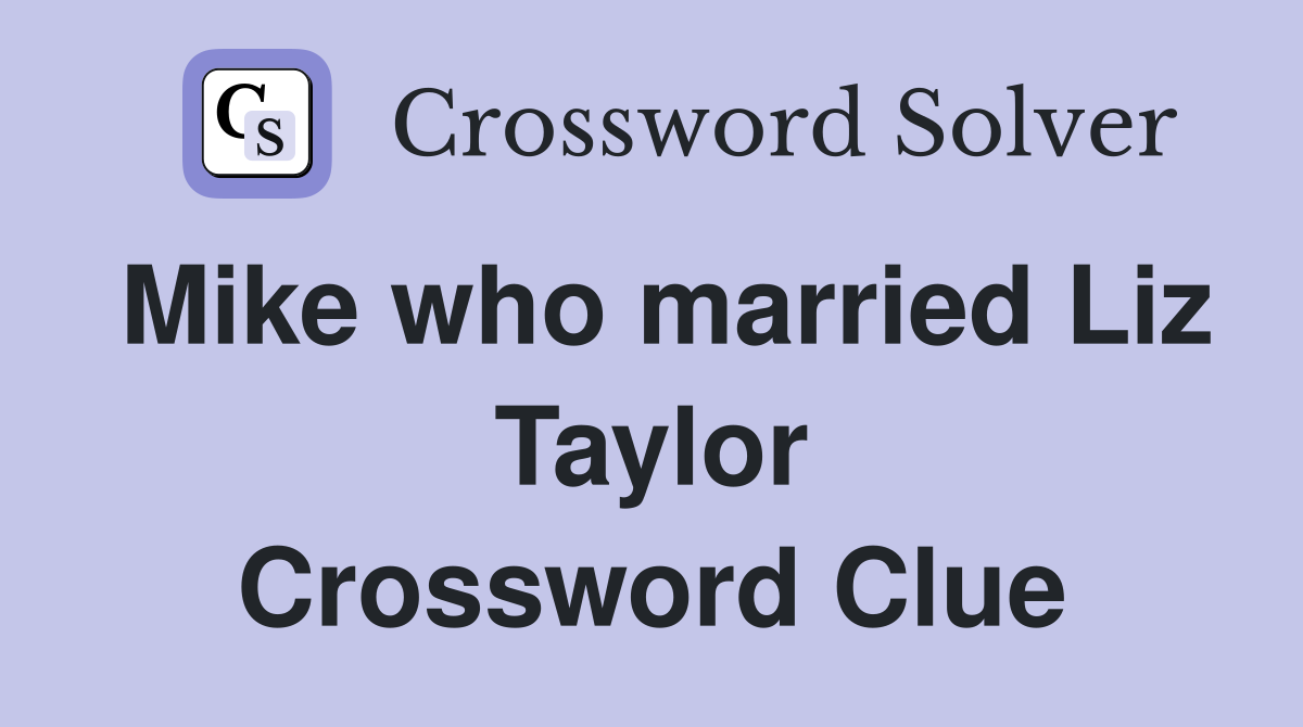 Mike who married Liz Taylor Crossword Clue