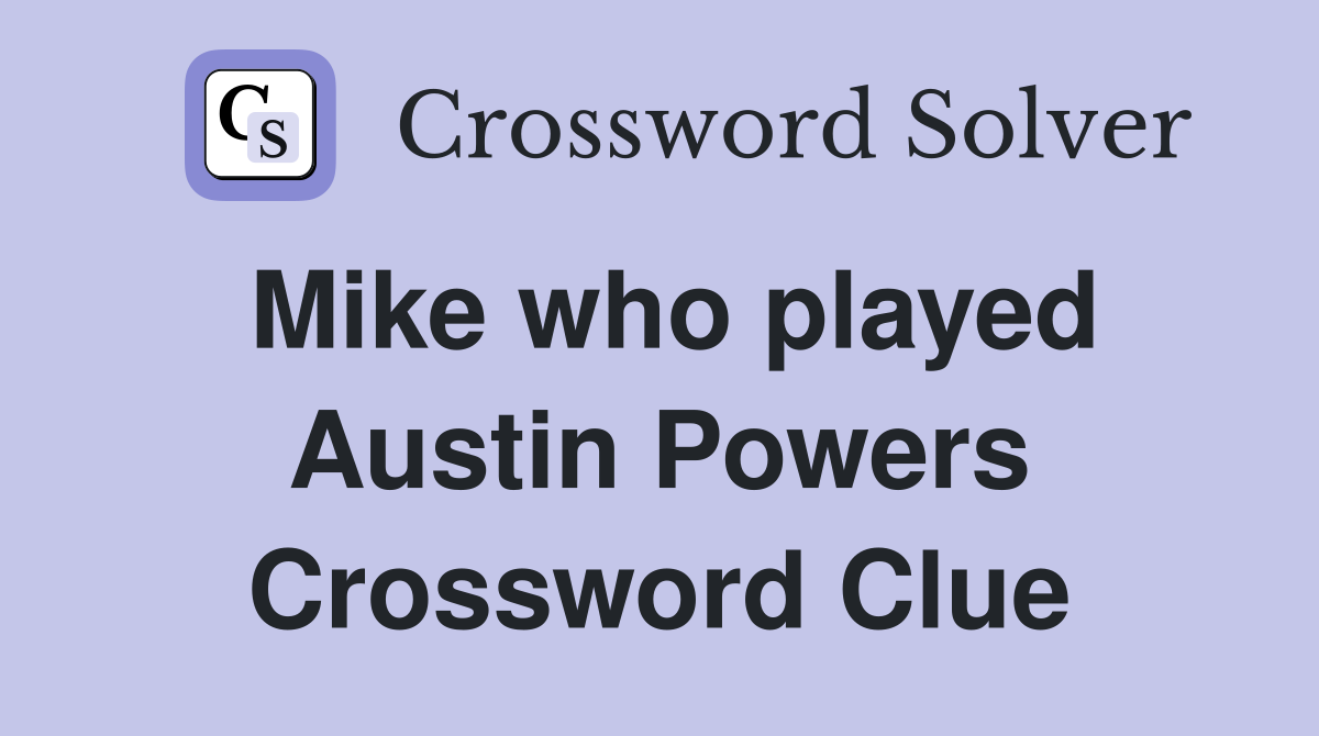 Mike who played Austin Powers Crossword Clue