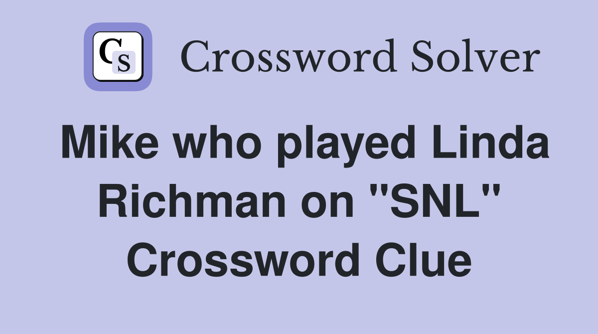 Mike who played Linda Richman on "SNL" Crossword Clue