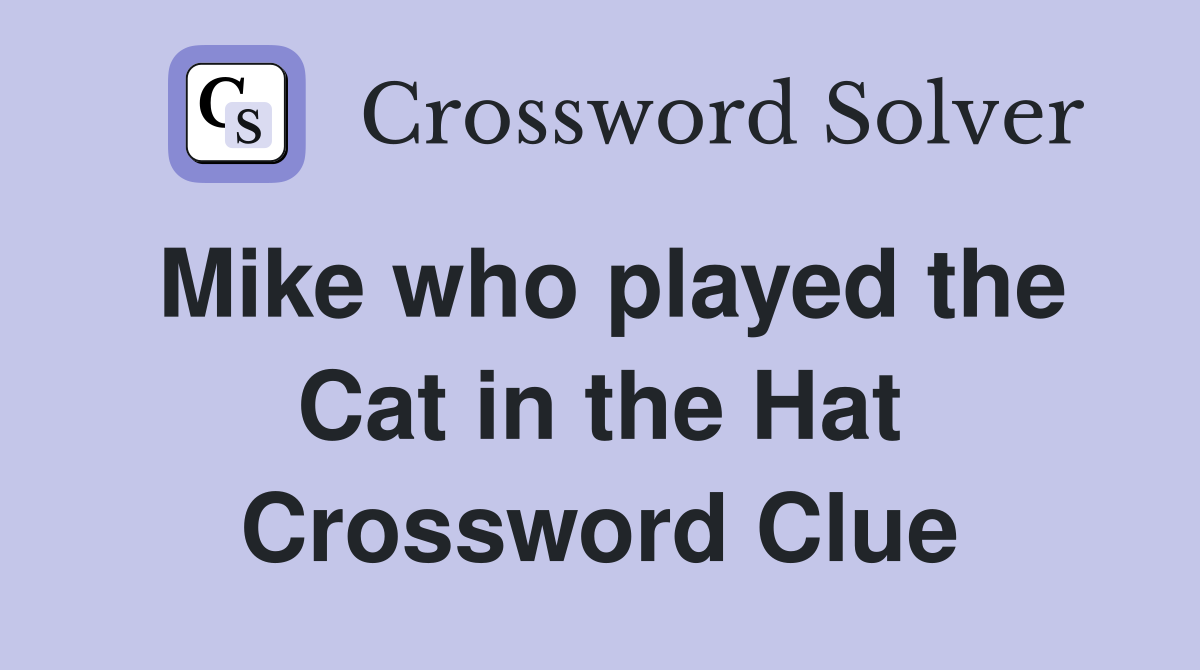 Mike who played the Cat in the Hat Crossword Clue