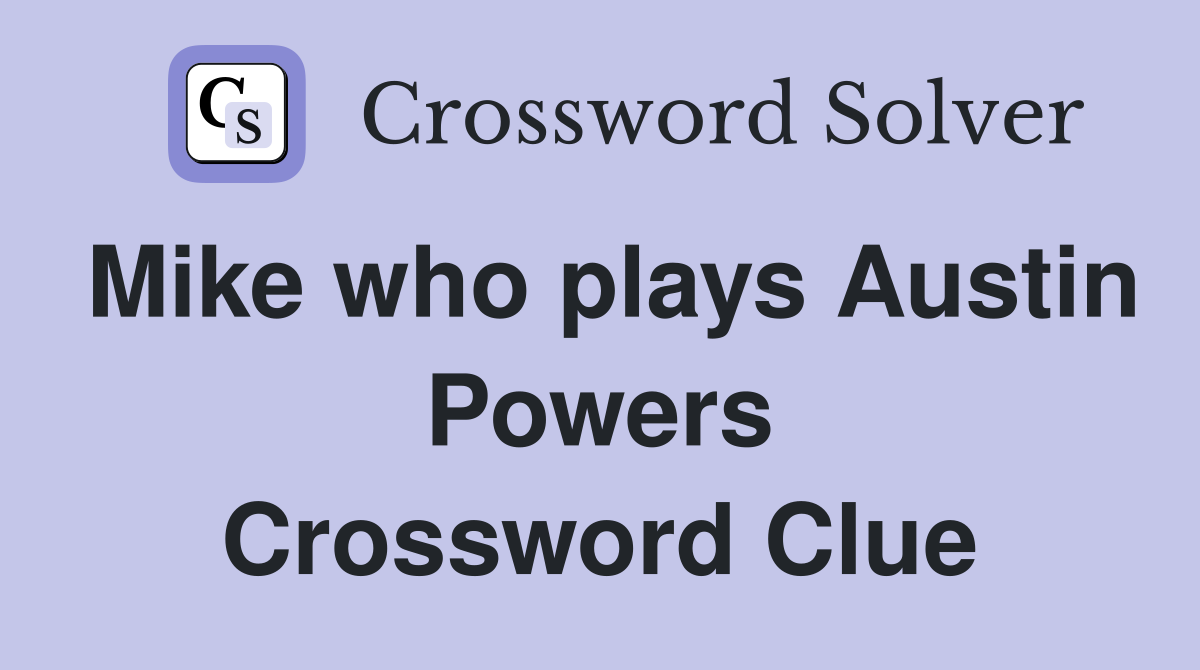 Mike who plays Austin Powers Crossword Clue
