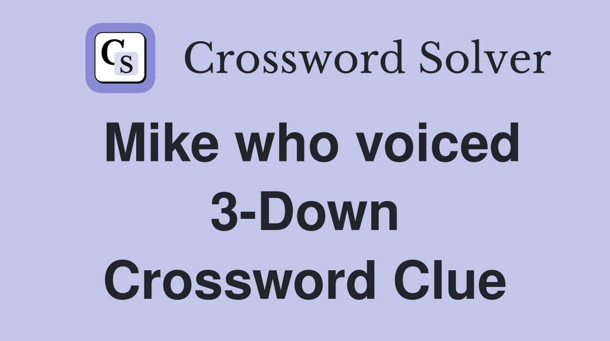Mike who voiced 3-Down Crossword Clue