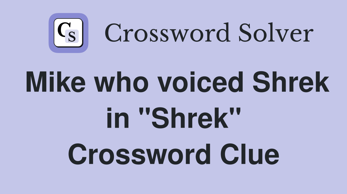 Mike who voiced Shrek in "Shrek" Crossword Clue