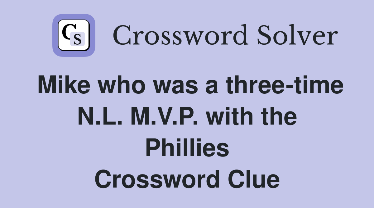 Mike who was a three-time N.L. M.V.P. with the Phillies Crossword Clue