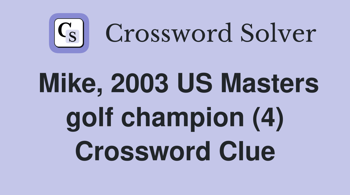 Mike, 2003 US Masters golf champion (4) Crossword Clue