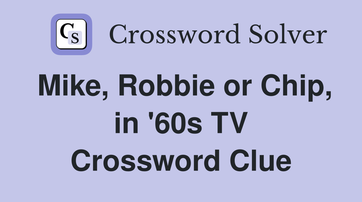 Mike, Robbie or Chip, in '60s TV Crossword Clue