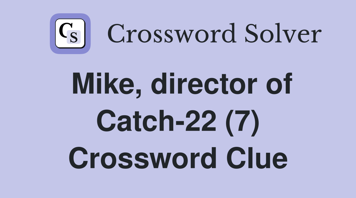 Mike, director of Catch-22 (7) Crossword Clue