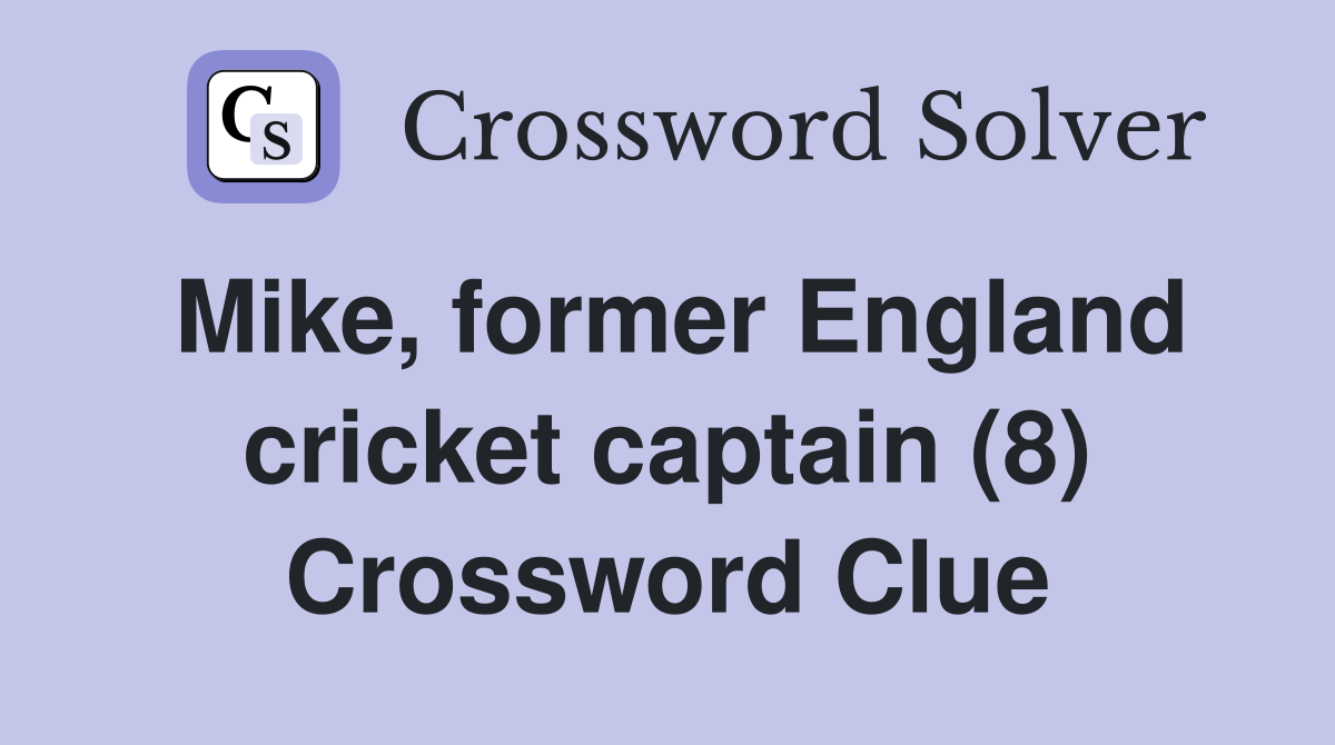 Mike, former England cricket captain (8) Crossword Clue