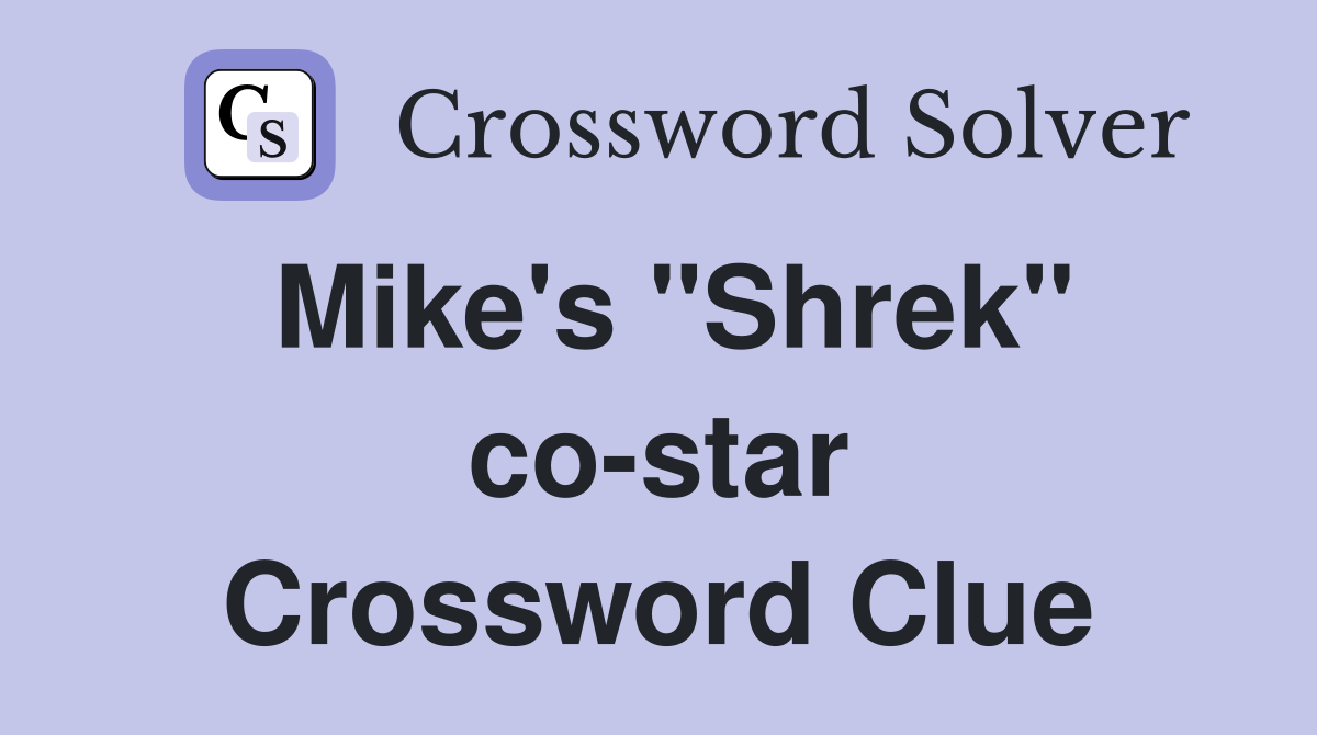 Mike's "Shrek" co-star Crossword Clue