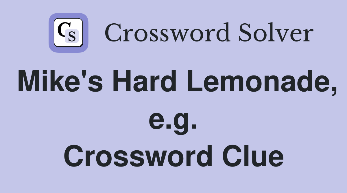 Mike's Hard Lemonade, e.g. Crossword Clue