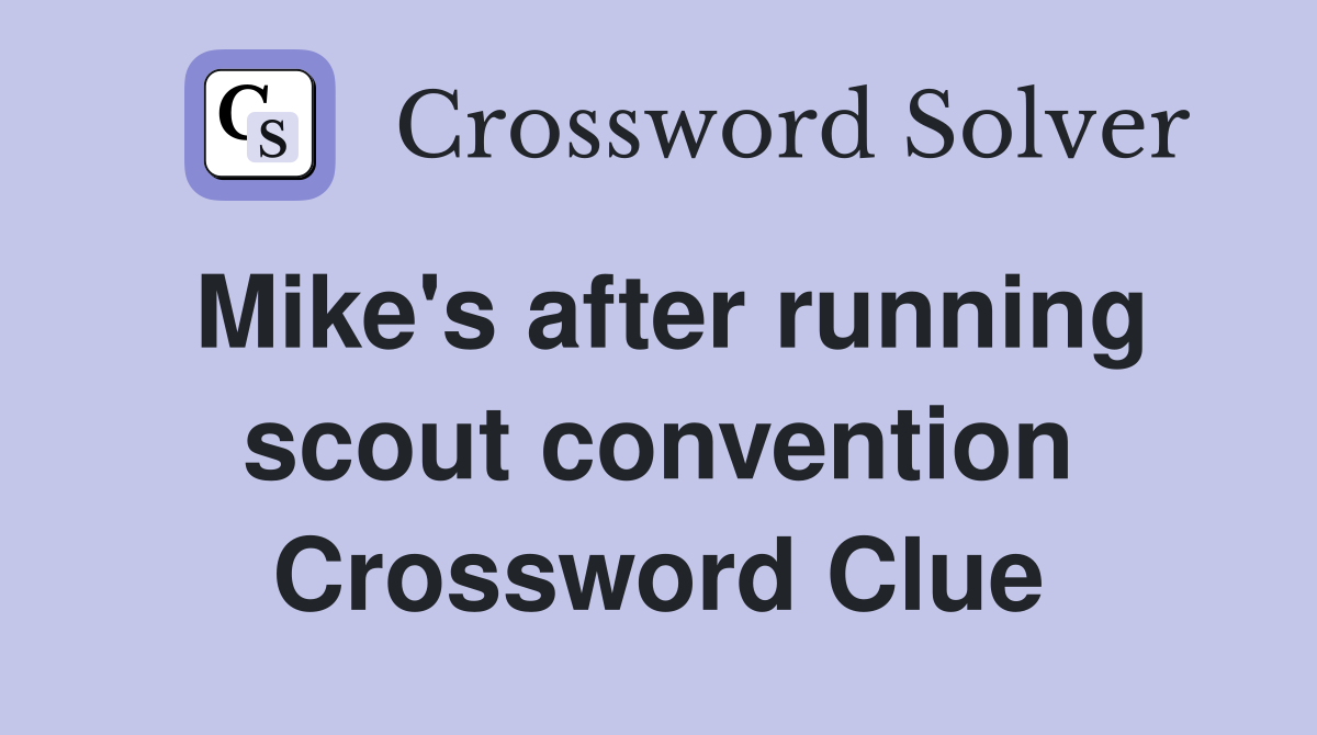 Mike's after running scout convention Crossword Clue