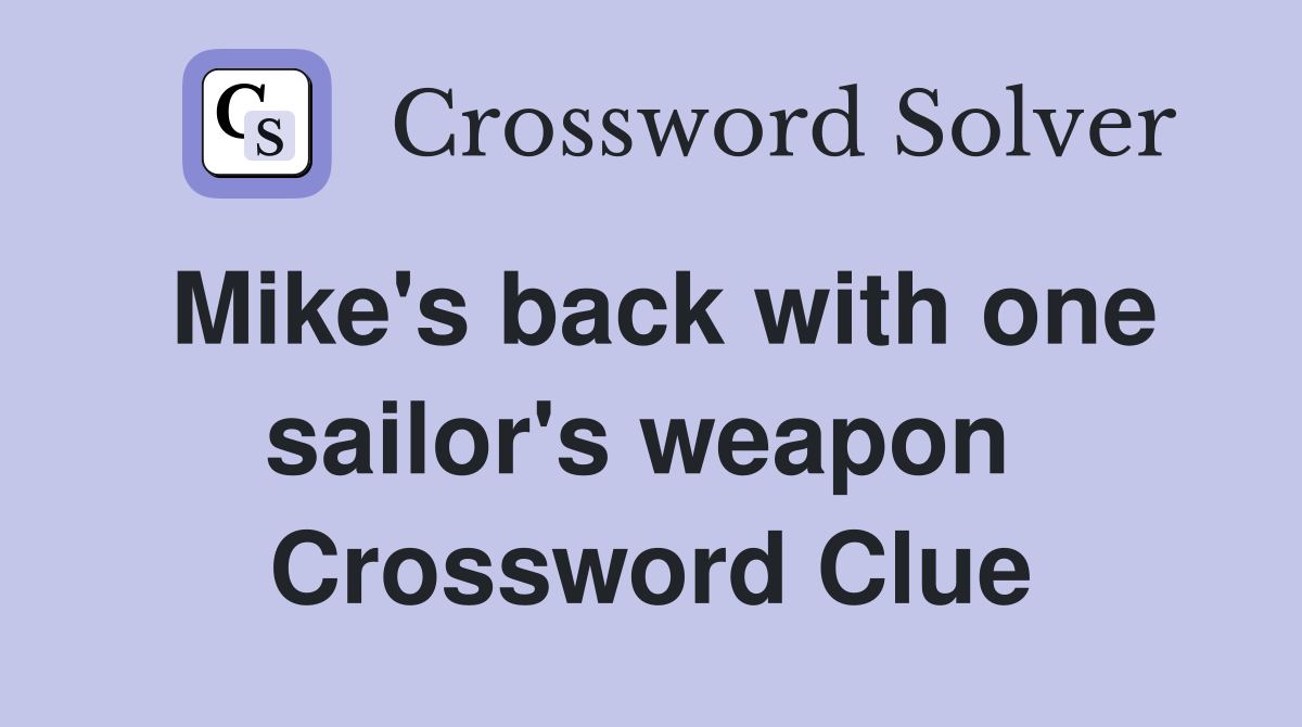 Mike's back with one sailor's weapon  Crossword Clue