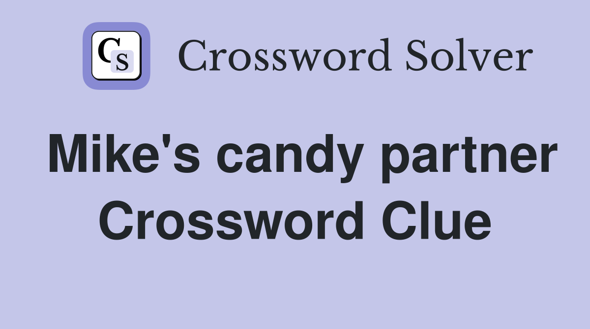 Mike's candy partner Crossword Clue