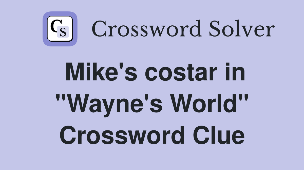 Mike's costar in "Wayne's World" Crossword Clue