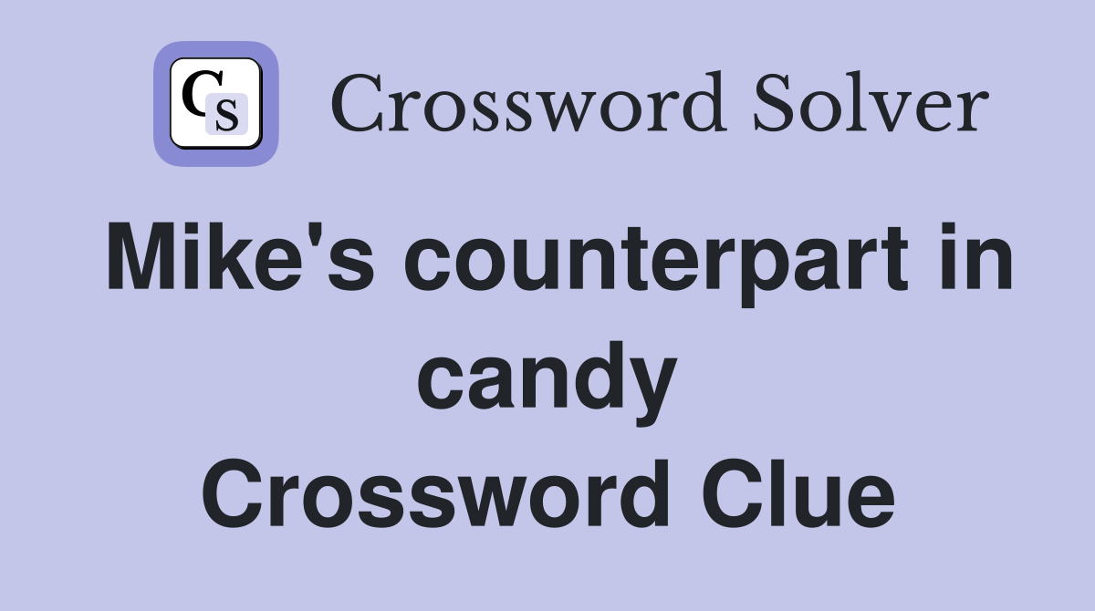 Mike's counterpart in candy Crossword Clue