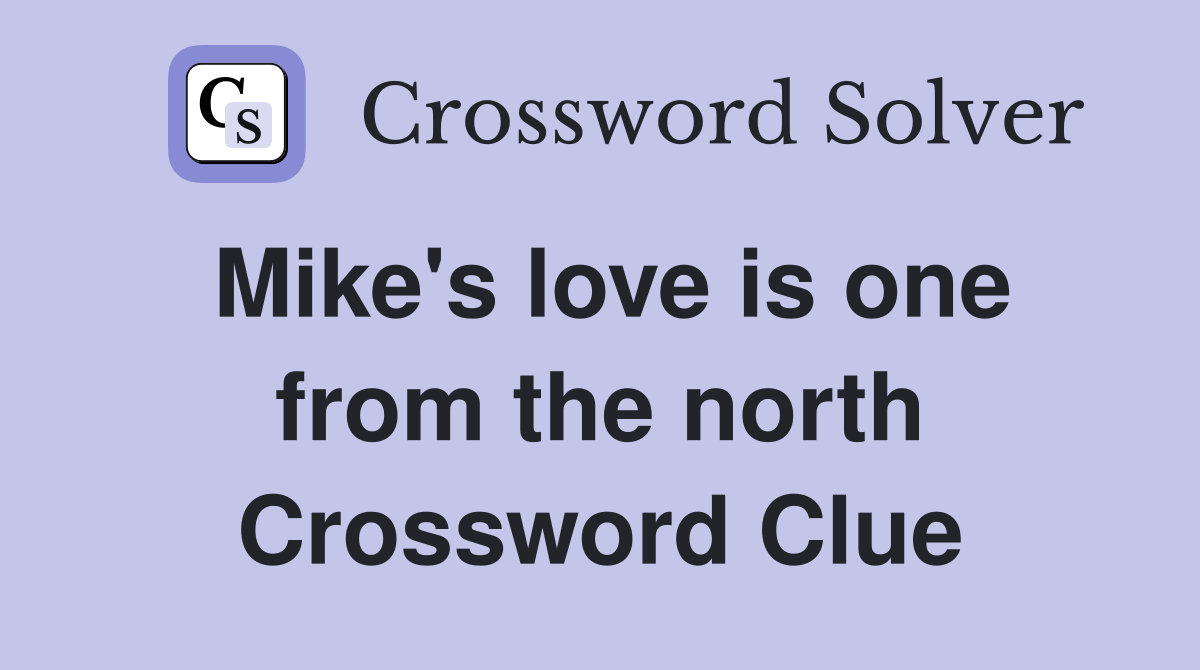 Mike's love is one from the north Crossword Clue